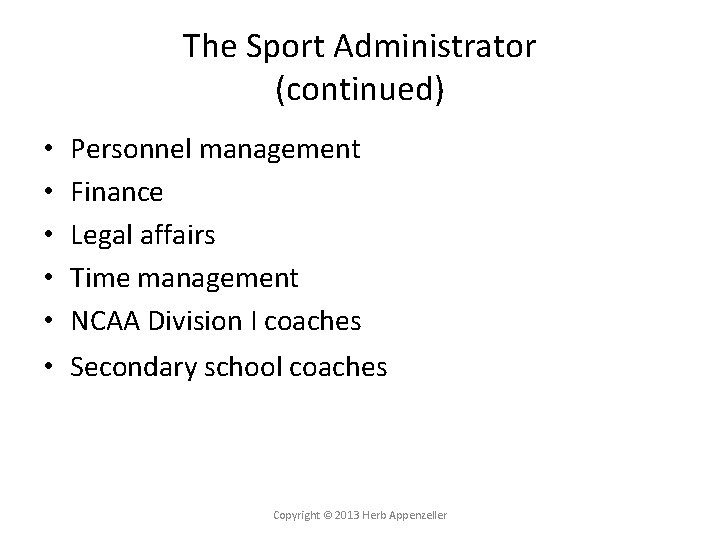 The Sport Administrator (continued) • • • Personnel management Finance Legal affairs Time management