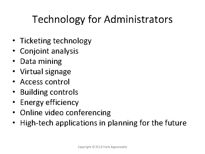 Technology for Administrators • • • Ticketing technology Conjoint analysis Data mining Virtual signage