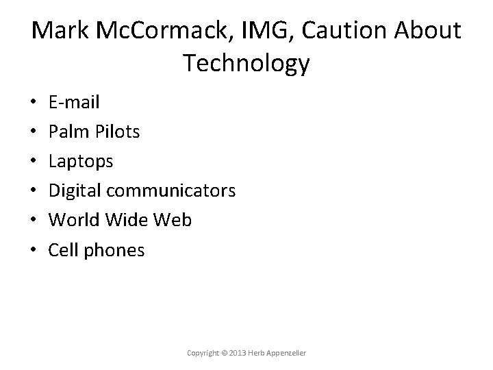 Mark Mc. Cormack, IMG, Caution About Technology • • • E-mail Palm Pilots Laptops