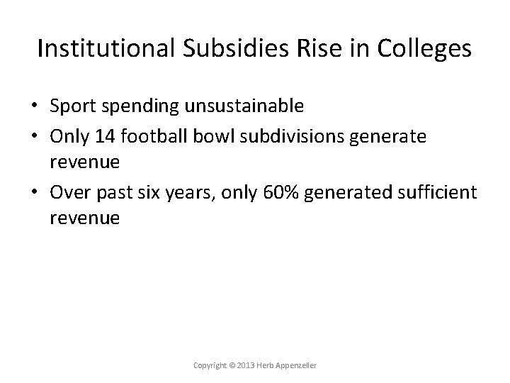 Institutional Subsidies Rise in Colleges • Sport spending unsustainable • Only 14 football bowl