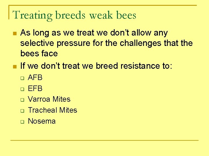 Treating breeds weak bees As long as we treat we don’t allow any selective