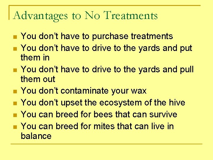 Advantages to No Treatments You don’t have to purchase treatments You don’t have to