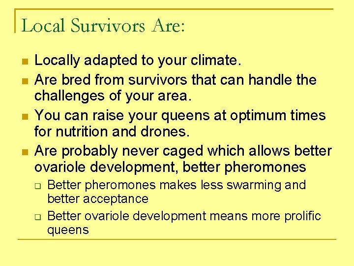 Local Survivors Are: Locally adapted to your climate. Are bred from survivors that can