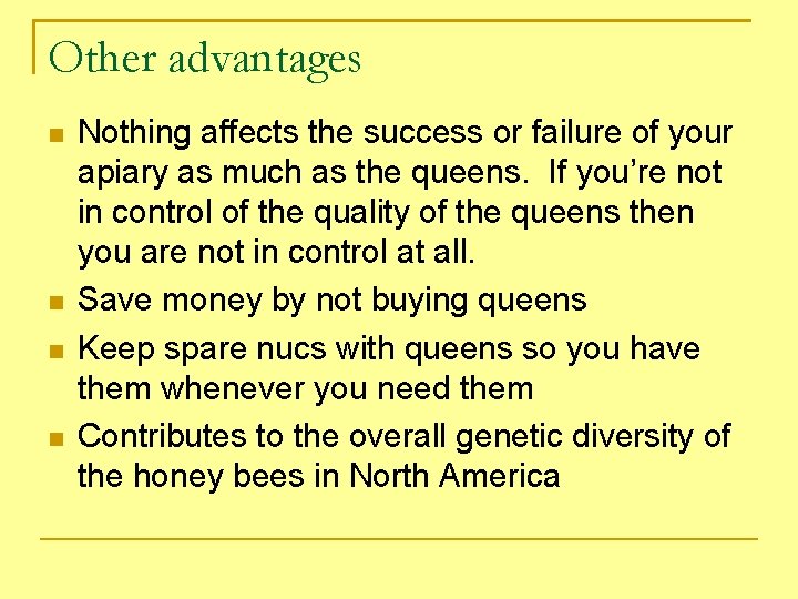 Other advantages Nothing affects the success or failure of your apiary as much as