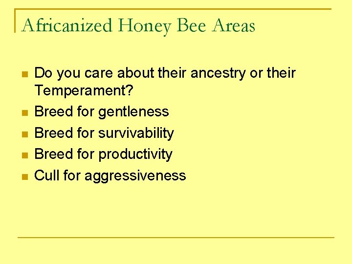 Africanized Honey Bee Areas Do you care about their ancestry or their Temperament? Breed