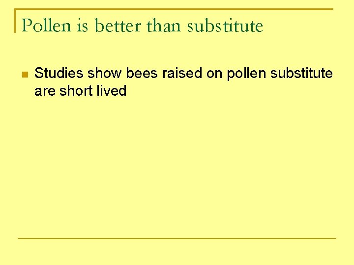 Pollen is better than substitute Studies show bees raised on pollen substitute are short