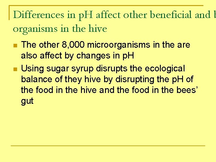 Differences in p. H affect other beneficial and b organisms in the hive The