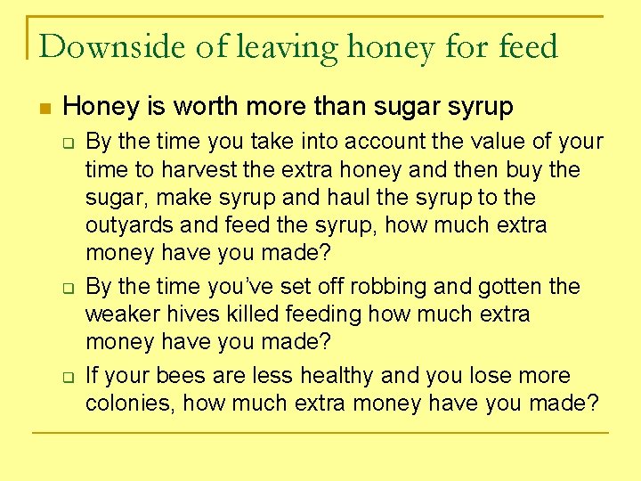 Downside of leaving honey for feed Honey is worth more than sugar syrup By