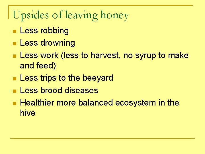 Upsides of leaving honey Less robbing Less drowning Less work (less to harvest, no