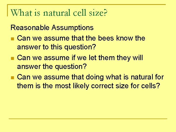 What is natural cell size? Reasonable Assumptions Can we assume that the bees know