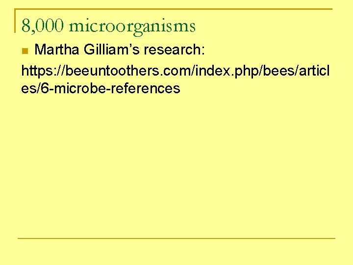 8, 000 microorganisms Martha Gilliam’s research: https: //beeuntoothers. com/index. php/bees/articl es/6 -microbe-references 
