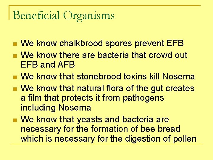 Beneficial Organisms We know chalkbrood spores prevent EFB We know there are bacteria that