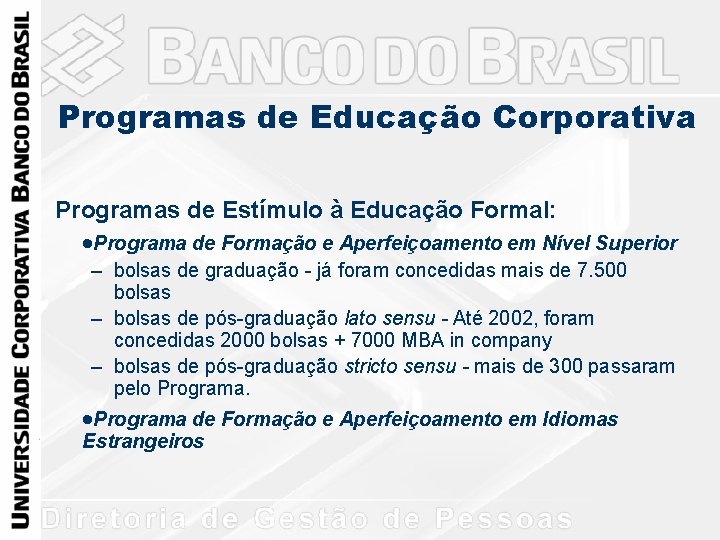 Programas de Educação Corporativa Programas de Estímulo à Educação Formal: ·Programa de Formação e