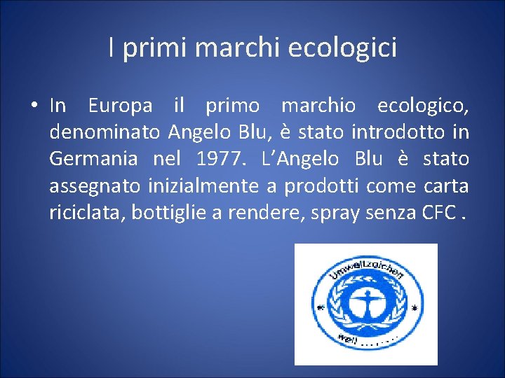I primi marchi ecologici • In Europa il primo marchio ecologico, denominato Angelo Blu,