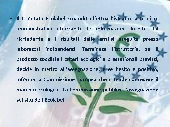  • Il Comitato Ecolabel-Ecoaudit effettua l’istruttoria tecnicoamministrativa utilizzando le informazioni fornite dal richiedente