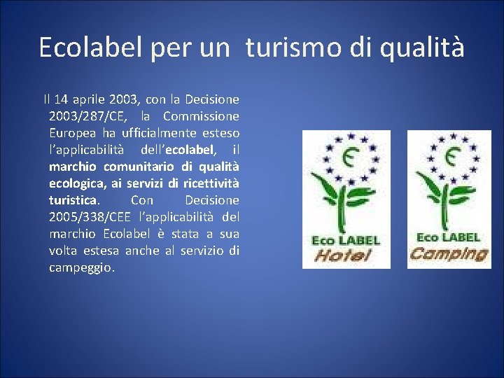 Ecolabel per un turismo di qualità Il 14 aprile 2003, con la Decisione 2003/287/CE,
