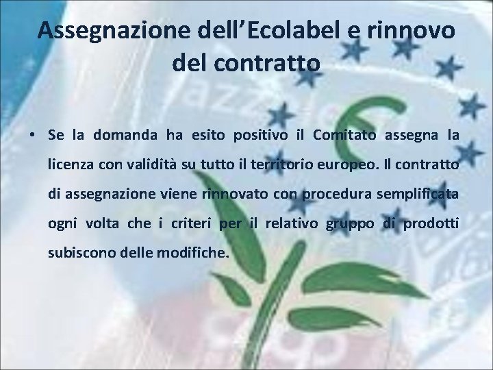 Assegnazione dell’Ecolabel e rinnovo del contratto • Se la domanda ha esito positivo il