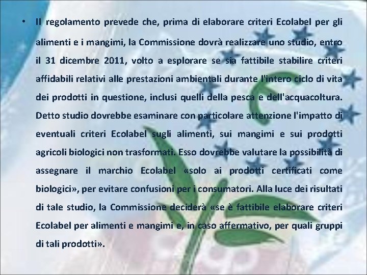  • Il regolamento prevede che, prima di elaborare criteri Ecolabel per gli alimenti