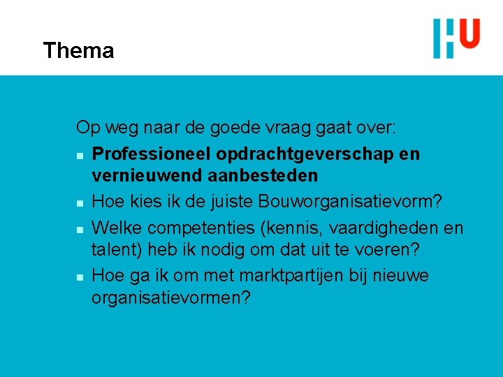 Thema Op weg naar de goede vraag gaat over: n Professioneel opdrachtgeverschap en vernieuwend