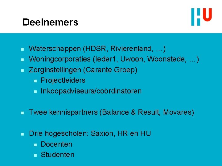 Deelnemers n Waterschappen (HDSR, Rivierenland, …) Woningcorporaties (Ieder 1, Uwoon, Woonstede, …) Zorginstellingen (Carante