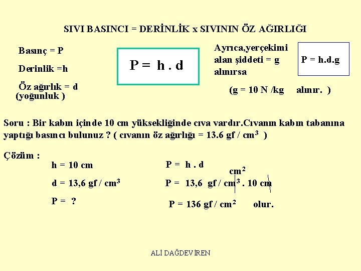 SIVI BASINCI = DERİNLİK x SIVININ ÖZ AĞIRLIĞI Basınç = P Derinlik =h P=