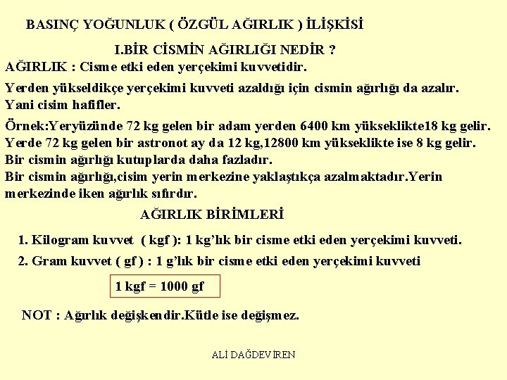 BASINÇ YOĞUNLUK ( ÖZGÜL AĞIRLIK ) İLİŞKİSİ I. BİR CİSMİN AĞIRLIĞI NEDİR ? AĞIRLIK