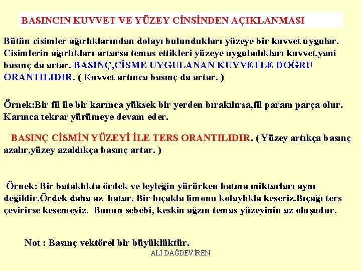 BASINCIN KUVVET VE YÜZEY CİNSİNDEN AÇIKLANMASI Bütün cisimler ağırlıklarından dolayı bulundukları yüzeye bir kuvvet