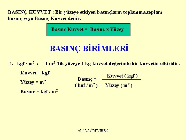 BASINÇ KUVVET : Bir yüzeye etkiyen basınçların toplamına, toplam basınç veya Basınç Kuvvet denir.