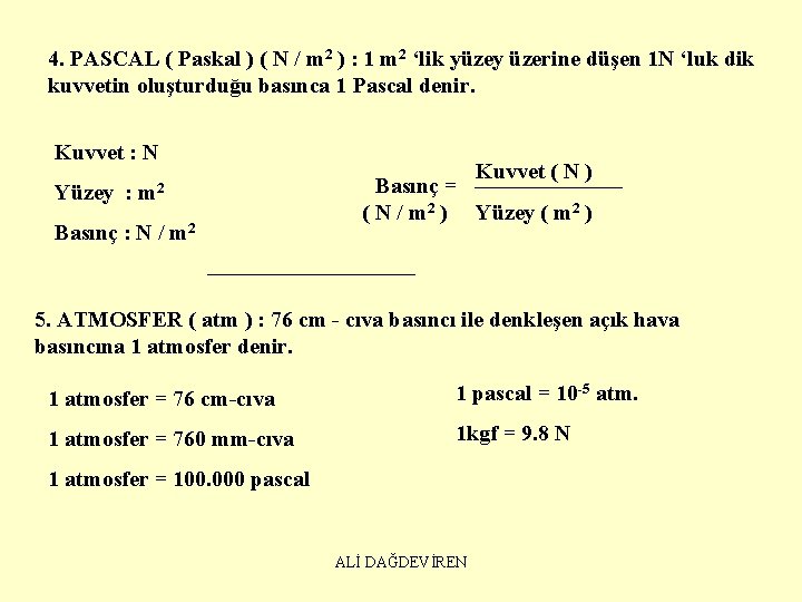 4. PASCAL ( Paskal ) ( N / m 2 ) : 1 m