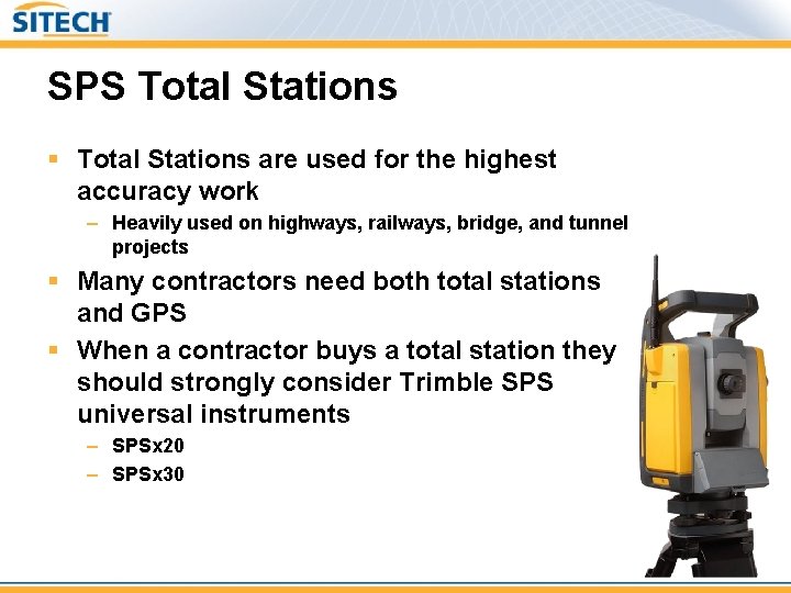 SPS Total Stations § Total Stations are used for the highest accuracy work –