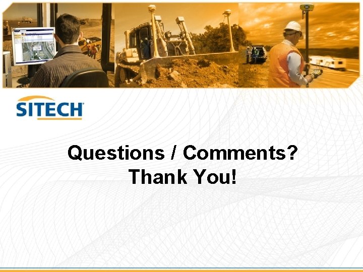 Questions / Comments? Thank You! 