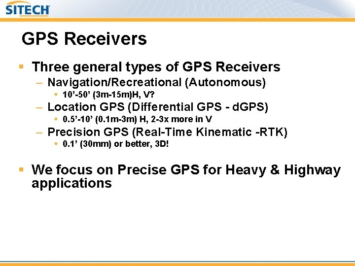 GPS Receivers § Three general types of GPS Receivers – Navigation/Recreational (Autonomous) § 10’-50’