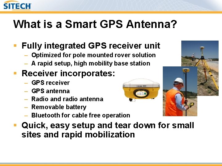 What is a Smart GPS Antenna? § Fully integrated GPS receiver unit – Optimized