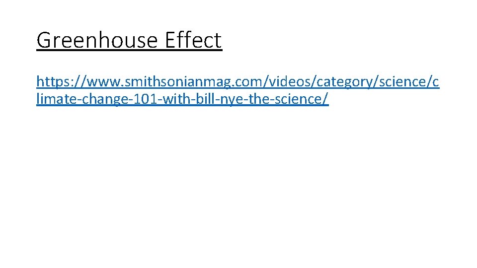 Greenhouse Effect https: //www. smithsonianmag. com/videos/category/science/c limate-change-101 -with-bill-nye-the-science/ 