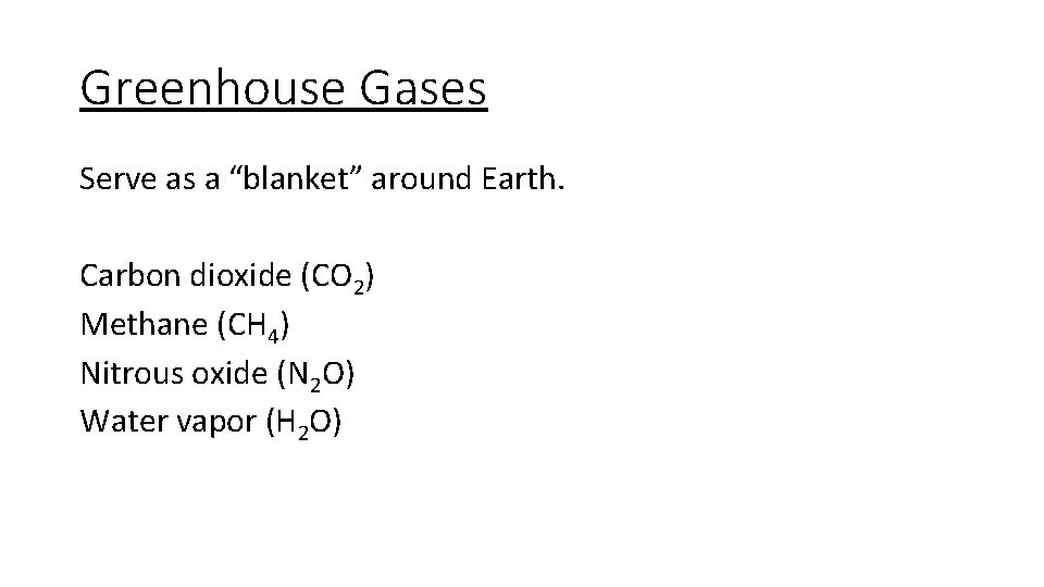 Greenhouse Gases Serve as a “blanket” around Earth. Carbon dioxide (CO 2) Methane (CH