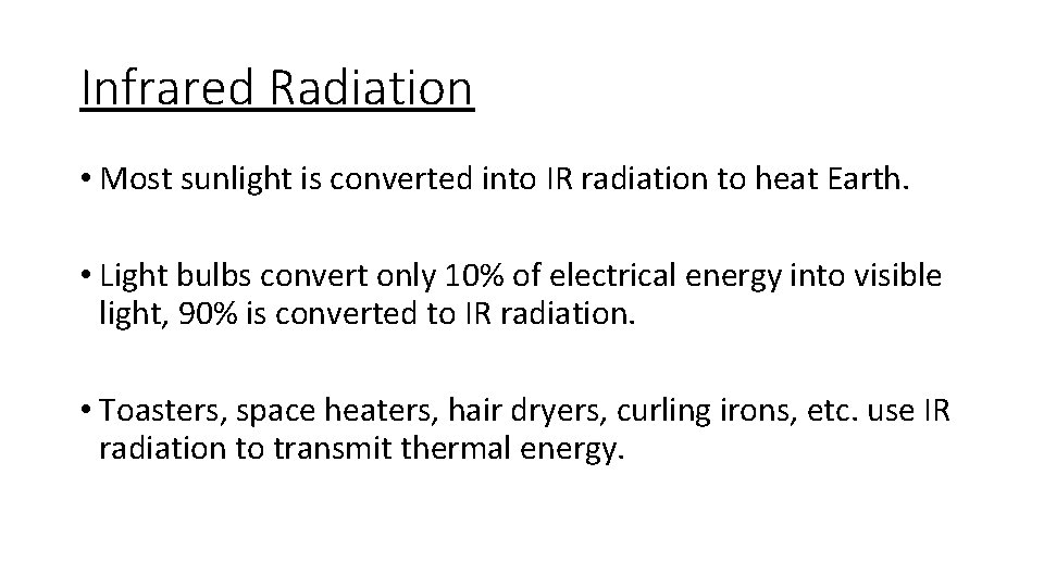 Infrared Radiation • Most sunlight is converted into IR radiation to heat Earth. •