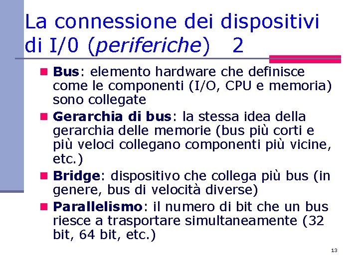 La connessione dei dispositivi di I/0 (periferiche) 2 n Bus: elemento hardware che definisce