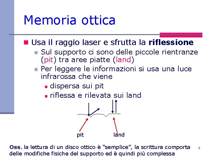 Memoria ottica n Usa il raggio laser e sfrutta la riflessione n Sul supporto