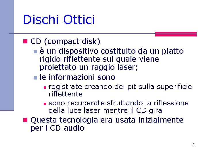 Dischi Ottici n CD (compact disk) è un dispositivo costituito da un piatto rigido