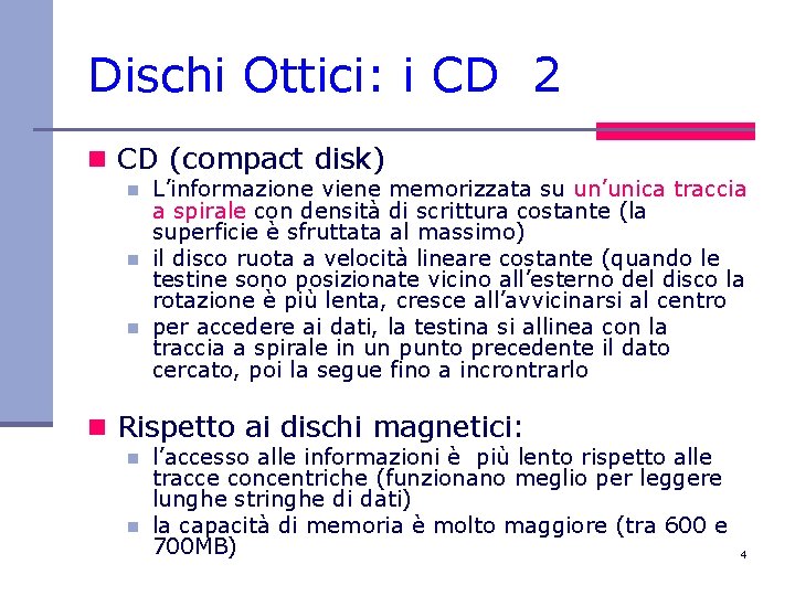 Dischi Ottici: i CD 2 n CD (compact disk) n n n L’informazione viene