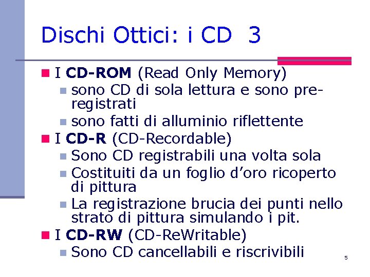 Dischi Ottici: i CD 3 n I CD-ROM (Read Only Memory) sono CD di