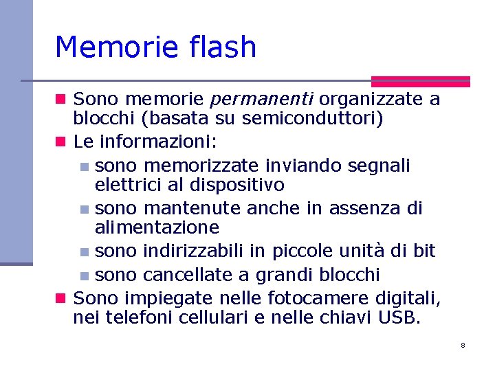 Memorie flash n Sono memorie permanenti organizzate a blocchi (basata su semiconduttori) n Le