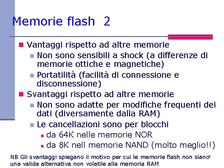 Memorie flash 2 n Vantaggi rispetto ad altre memorie Non sono sensibili a shock