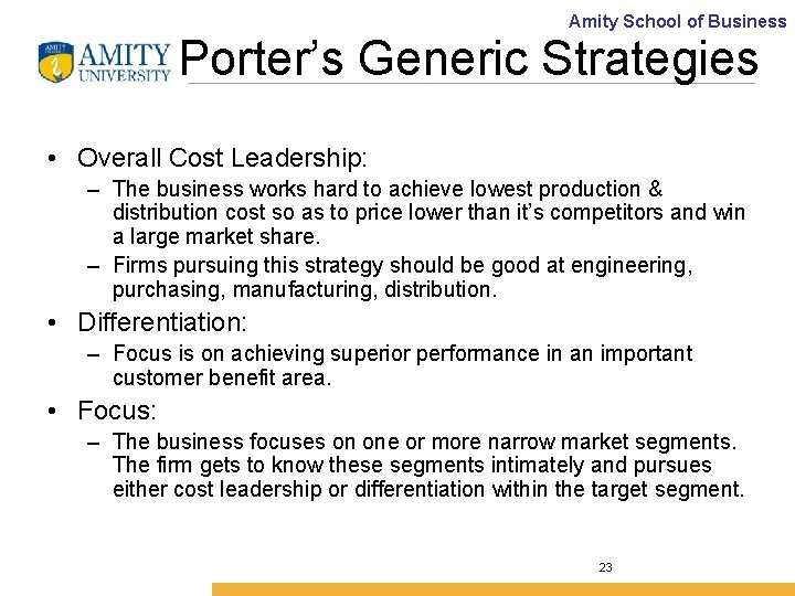Amity School of Business Porter’s Generic Strategies • Overall Cost Leadership: – The business