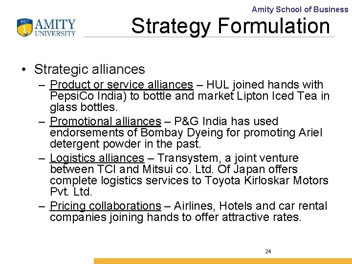 Amity School of Business Strategy Formulation • Strategic alliances – Product or service alliances