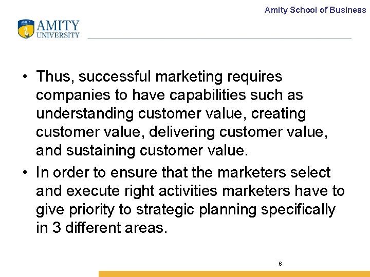 Amity School of Business • Thus, successful marketing requires companies to have capabilities such