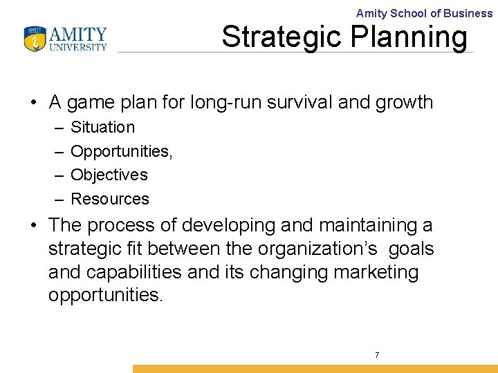 Amity School of Business Strategic Planning • A game plan for long-run survival and