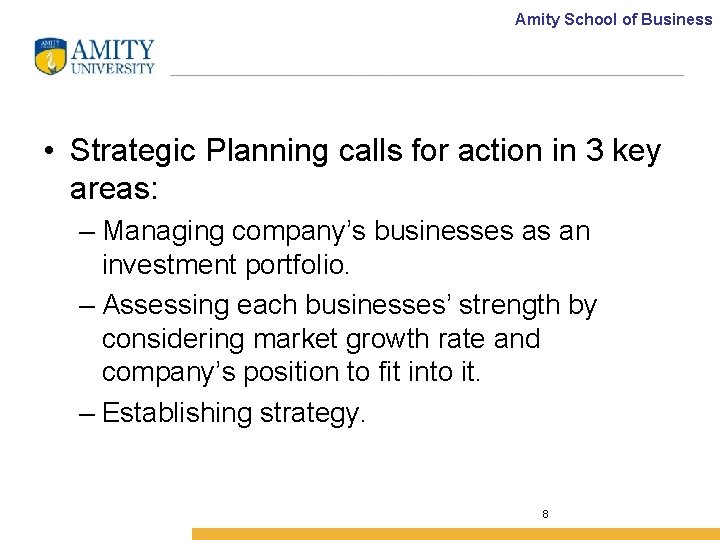 Amity School of Business • Strategic Planning calls for action in 3 key areas: