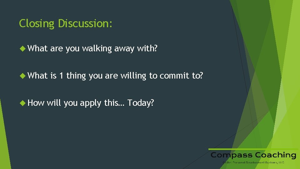 Closing Discussion: What are you walking away with? What is 1 thing you are