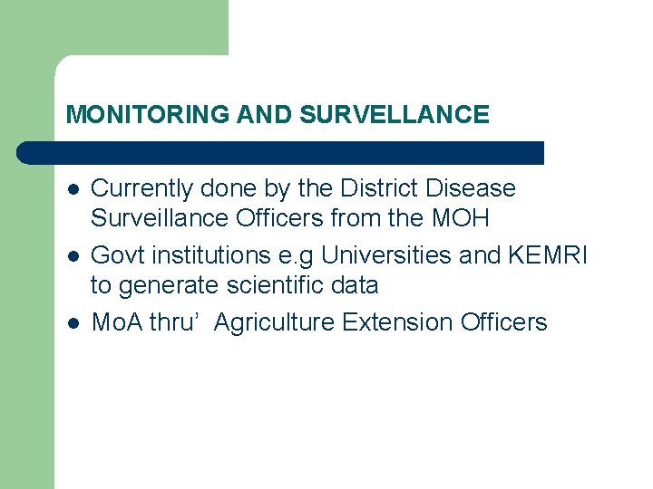 MONITORING AND SURVELLANCE l l l Currently done by the District Disease Surveillance Officers
